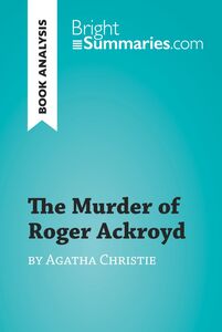 The Murder of Roger Ackroyd by Agatha Christie (Book Analysis) Detailed Summary, Analysis and Reading Guide