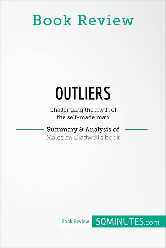 Book Review: Outliers by Malcolm Gladwell Challenging the myth of the self-made man