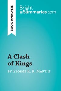 A Clash of Kings by George R. R. Martin (Book Analysis) Detailed Summary, Analysis and Reading Guide
