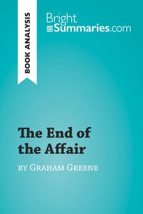 The End of the Affair by Graham Greene (Book Analysis) Detailed Summary, Analysis and Reading Guide