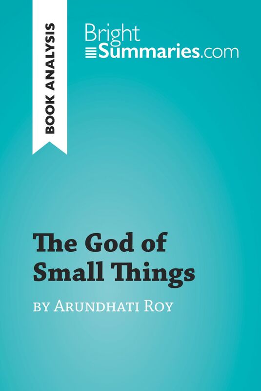 The God of Small Things by Arundhati Roy (Book Analysis) Detailed Summary, Analysis and Reading Guide