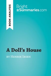 A Doll's House by Henrik Ibsen (Book Analysis) Detailed Summary, Analysis and Reading Guide