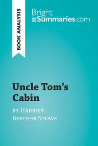 Uncle Tom's Cabin by Harriet Beecher Stowe (Book Analysis) Detailed Summary, Analysis and Reading Guide