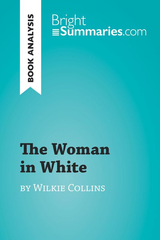 The Woman in White by Wilkie Collins (Book Analysis) Detailed Summary, Analysis and Reading Guide