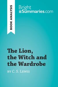 The Lion, the Witch and the Wardrobe by C. S. Lewis (Book Analysis) Detailed Summary, Analysis and Reading Guide