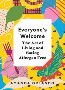 Everyone’s Welcome The Art of Living and Eating Allergen Free