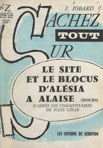 Le site et le blocus d'Alésia à Alaise (Doubs) D'après les "Commentaires" de Jules César
