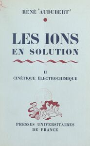 Les ions en solution, interactions et décharges (2). Cinétique électrochimique