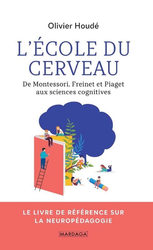 L'école du cerveau De Montessori, Freinet et Piaget aux sciences cognitives