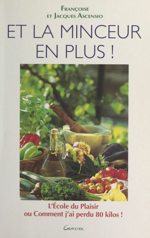 Et la minceur en plus ! L'école du plaisir ou comment j'ai perdu 80 kg
