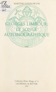Georges Limbour : le songe autobiographique Essai, comportant des lettres inédites échangées avec Jean Dubuffet et une bibliographie de l'œuvre