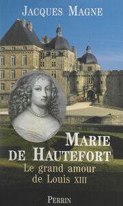 Marie de Hautefort Le grand amour de Louis XIII
