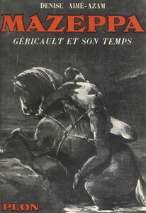 Mazeppa : Géricault et son temps Avec 26 illustrations hors texte