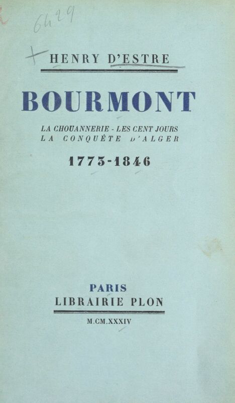 Bourmont : la Chouannerie, les Cent jours, la conquête d'Alger (1773-1846)