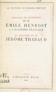 Le fauteuil de Marcel Prévost Discours de réception de M. Émile Henriot à l'Académie française et réponse de M. Jérôme Tharaud
