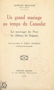Un grand mariage au temps du Consulat Le mariage de Ney au château de Grignon. Avec 8 gravures hors texte