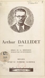 Arthur Dallidet Métallo, héros de la Résistance, fusillé par les hitlériens