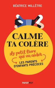 Calme ta colère Le petit livre qui va aider les parents d'enfants précoces