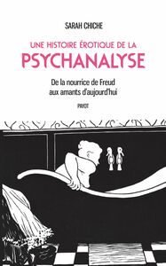 Une histoire érotique de la psychanalyse De la nourrice de Freud aux amants d'aujourd'hui