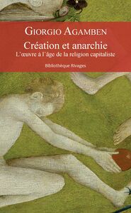 Création et anarchie L'oeuvre à l'âge de la religion capitaliste