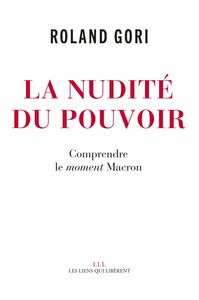 La nudité du pouvoir Comprendre le moment Macron