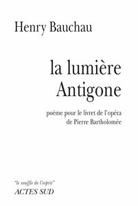 La Lumière Antigone Poème-Opéra
