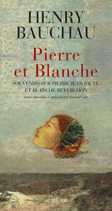 Pierre et Blanche Souvenirs sur Pierre Jean Jouve et Blanche Reverchon