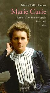 Marie Curie Portrait d'une femme engagée (1914-1918)