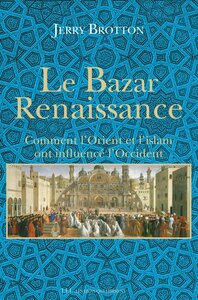 Le Bazar Renaissance Comment l'Orient et l'Islam ont influencé l'Occident
