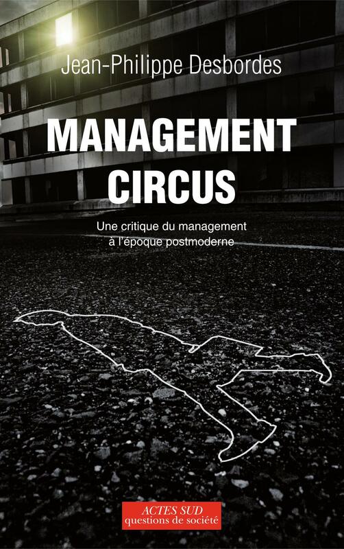 Management Circus Une critique du management à l'époque postmoderne