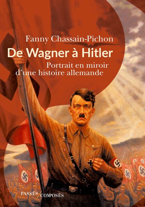 De Wagner à Hitler Portrait en miroir d'une histoire allemande