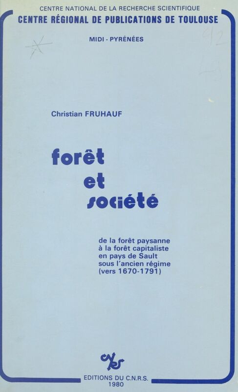 Forêt et société : de la forêt paysanne à la forêt capitaliste en pays de Sault sous l'Ancien Régime vers 1670-1791