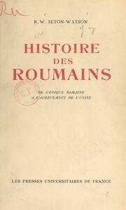 Histoire des Roumains De l'époque romaine à l'achèvement de l'unité