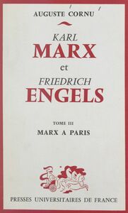 Karl Marx et Friedrich Engels, leur vie et leur œuvre (3). Marx à Paris