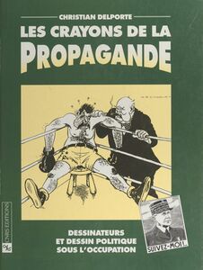 Les crayons de la propagande : dessinateurs et dessin politique sous l'Occupation