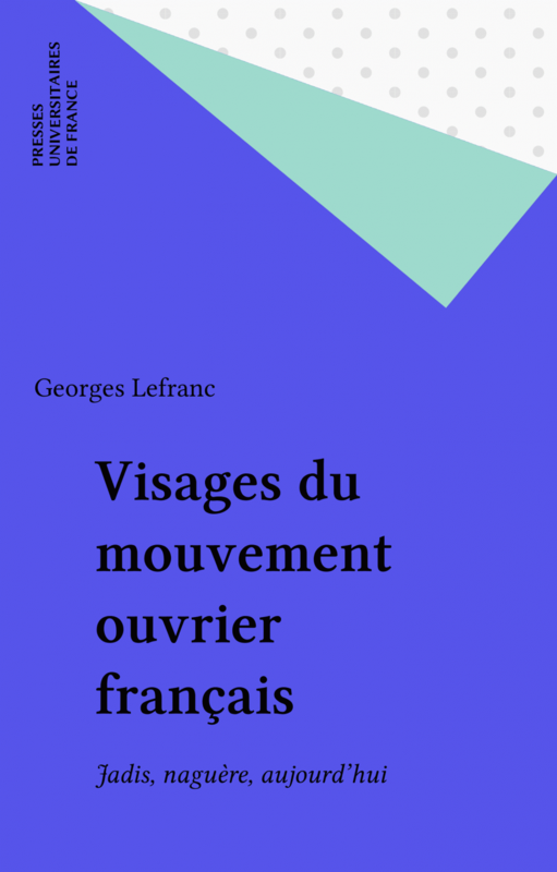 Visages du mouvement ouvrier français Jadis, naguère, aujourd'hui