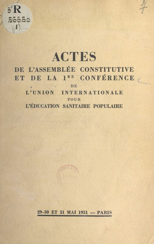 Actes de l'Assemblée constitutive et de la 1re conférence de l'Union internationale pour l'éducation sanitaire populaire Paris, 29-30-31 mai 1951