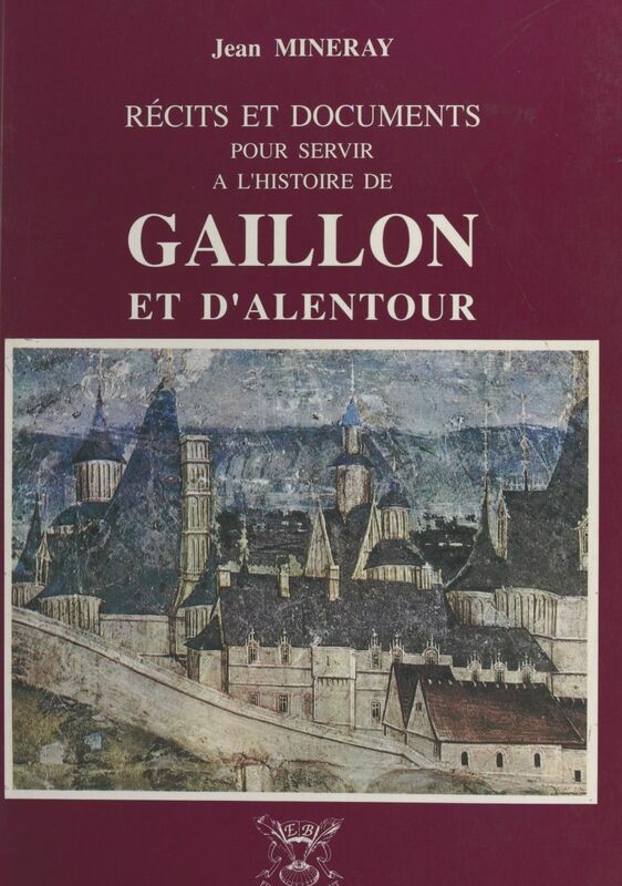 Récits et documents pour servir à l'histoire de Gaillon et d'alentour