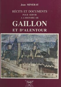 Récits et documents pour servir à l'histoire de Gaillon et d'alentour