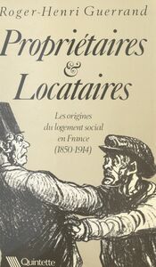 Propriétaires et locataires : les origines du logement social en France, 1850-1914