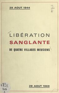 Libération sanglante : 29 août 1944, journée tragique pour quatre villages meusiens Robert-Espagne, Beurey, Couvonges, Mognéville