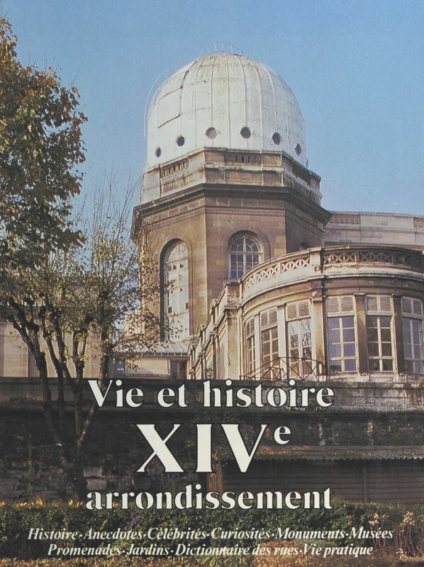 Vie et histoire du XIVe arrondissement : Montparnasse, Parc de Monsouris, petit Montrouge, Plaisance