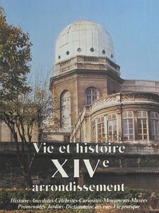 Vie et histoire du XIVe arrondissement : Montparnasse, Parc de Monsouris, petit Montrouge, Plaisance