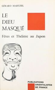 Le Dieu masqué : fêtes et théâtre au Japon