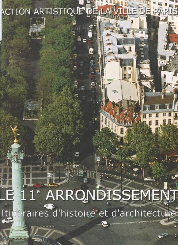 Le 11e arrondissement : itinéraires d'histoire et d'architecture