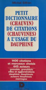 Petit dictionnaire (chauvin) de citations (chauvines) à l'usage du Dauphiné