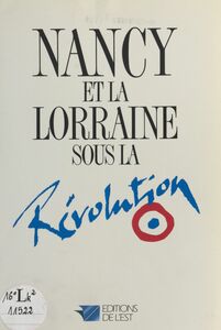 Nancy et la Lorraine sous la Révolution