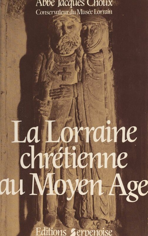 La Lorraine chrétienne au Moyen âge Recueil d'études