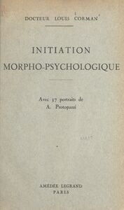 Initiation morpho-psychologique Leçons faites en 1941 pour compléter et illustrer les quinze leçons de morpho-psychologie parues en 1937