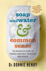 Soap and Water & Common Sense The Definitive Guide to Viruses, Bacteria, Parasites, and Disease